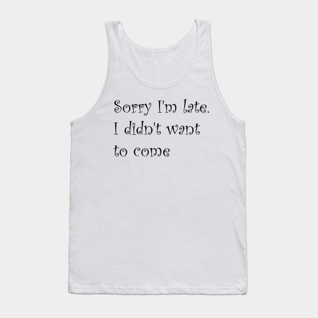 Sorry I'm Late Tank Top by AA